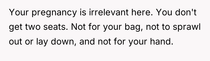 Your pregnancy is irrelevant here. You don't get two seats....