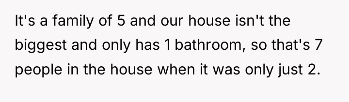 It's a family of 5 and our house isn't the...