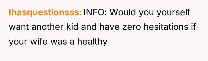 Ihasquestionsss INFO: Would you yourself want another kid and have...