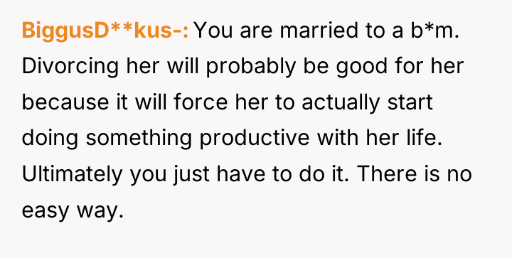 BiggusD**kus- You are married to a b*m. Divorcing her will...