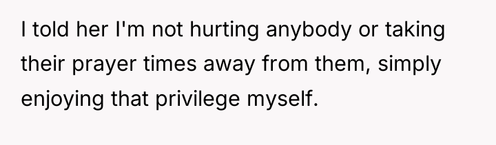 I told her I'm not hurting anybody or taking their...