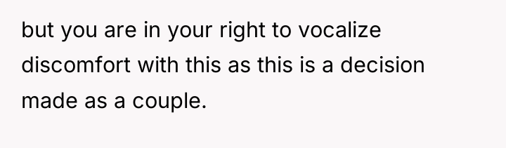 but you are in your right to vocalize discomfort with...