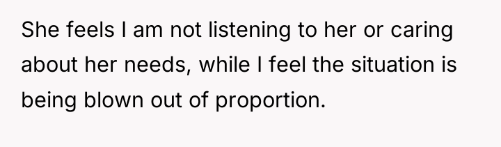 She feels I am not listening to her or caring...