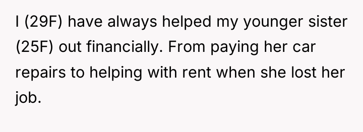 I (29F) have always helped my younger sister (25F) out...