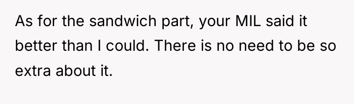 As for the sandwich part, your MIL said it better...