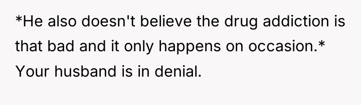 *He also doesn't believe the drug addiction is that bad...