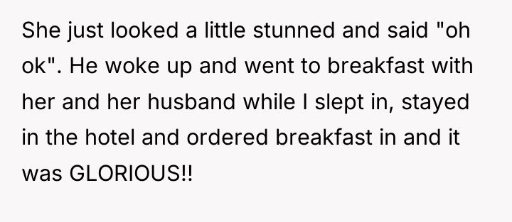 She just looked a little stunned and said "oh ok"....