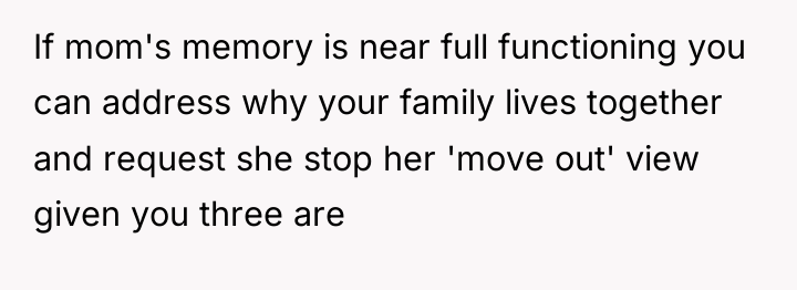 If mom's memory is near full functioning you can address...