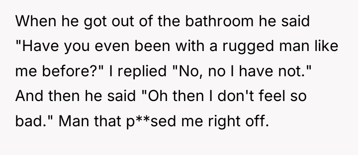 When he got out of the bathroom he said "Have...