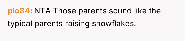plo84 NTA Those parents sound like the typical parents raising...