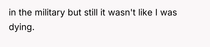 in the military but still it wasn't like I was...