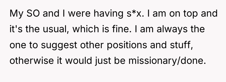 My SO and I were having s*x. I am on...