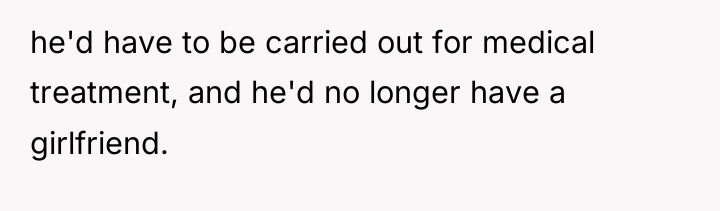 he'd have to be carried out for medical treatment, and...
