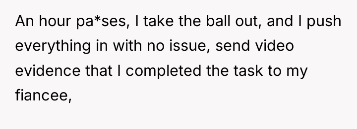 An hour pa*ses, I take the ball out, and I...