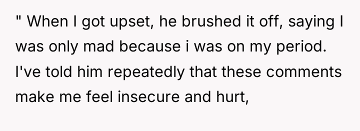 " When I got upset, he brushed it off, saying...