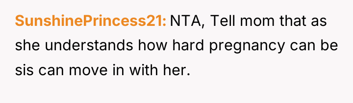 SunshinePrincess21 NTA, Tell mom that as she understands how hard...