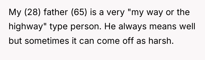 My (28) father (65) is a very "my way or...