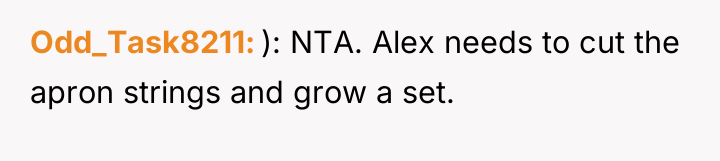 Odd_Task8211 ): NTA. Alex needs to cut the apron strings...