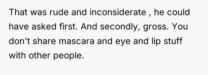 That was rude and inconsiderate , he could have asked...