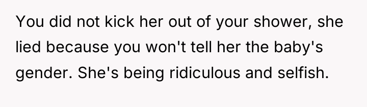 You did not kick her out of your shower, she...