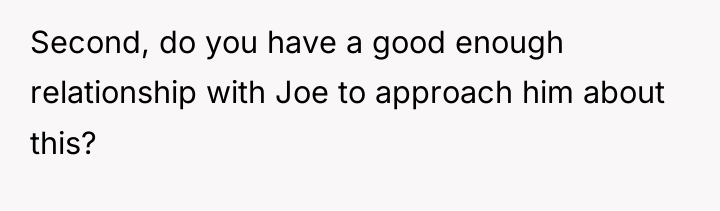 Second, do you have a good enough relationship with Joe...