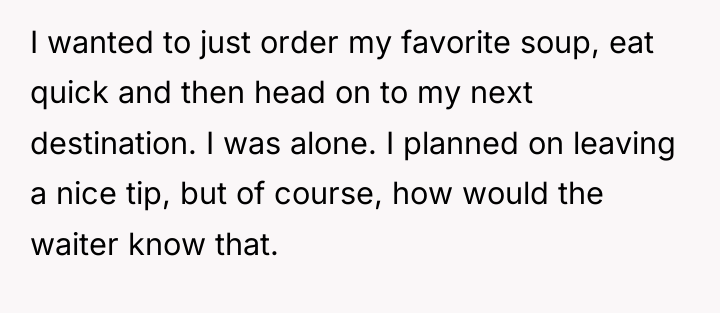 I wanted to just order my favorite soup, eat quick...