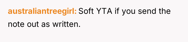 australiantreegirl Soft YTA if you send the note out as...