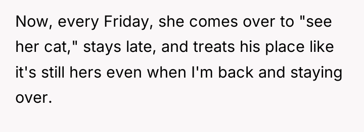 Now, every Friday, she comes over to "see her cat,"...