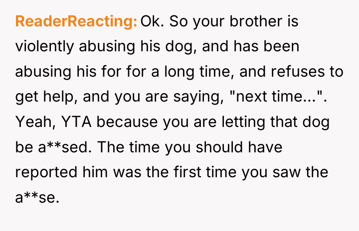 ReaderReacting Ok. So your brother is violently abusing his dog,...