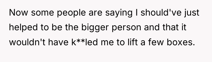 Now some people are saying I should've just helped to...