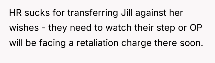HR sucks for transferring Jill against her wishes - they...