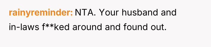 rainyreminder NTA. Your husband and in-laws f**ked around and found...