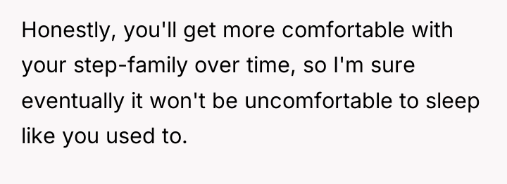Honestly, you'll get more comfortable with your step-family over time,...