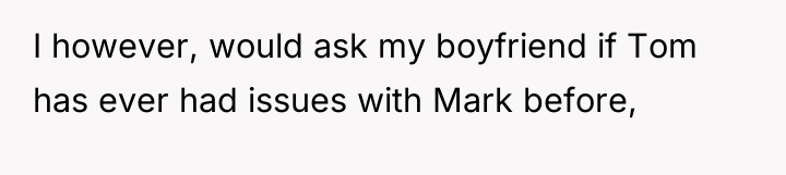 I however, would ask my boyfriend if Tom has ever...