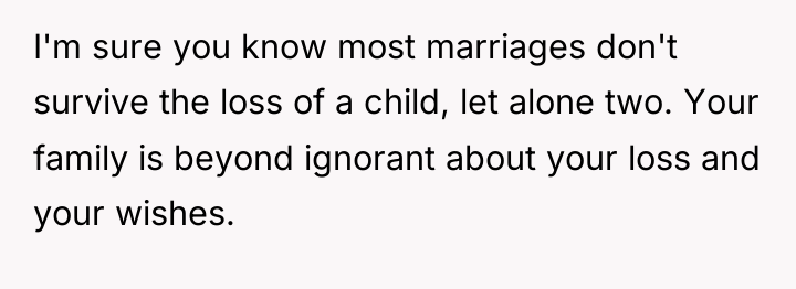 I'm sure you know most marriages don't survive the loss...