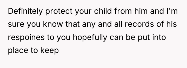 Definitely protect your child from him and I'm sure you...