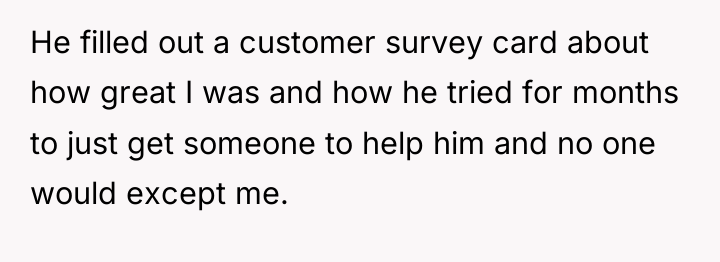He filled out a customer survey card about how great...