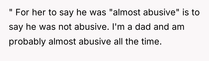 " For her to say he was "almost abusive" is...