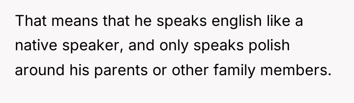 That means that he speaks english like a native speaker,...