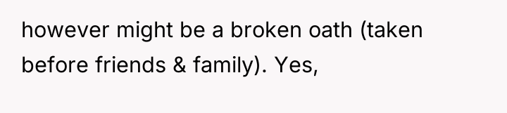 however might be a broken oath (taken before friends &...