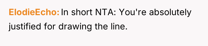 ElodieEcho In short NTA: You're absolutely justified for drawing the...