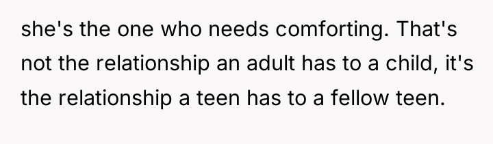she's the one who needs comforting. That's not the relationship...