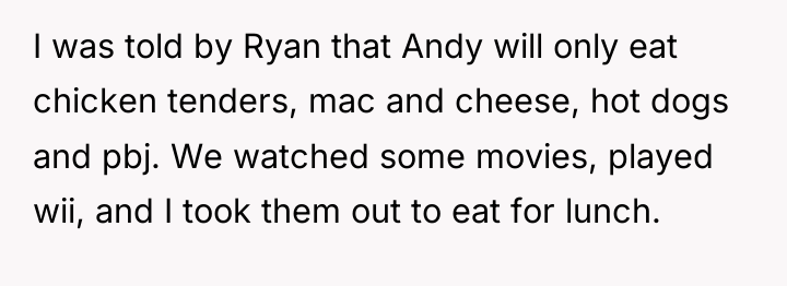 I was told by Ryan that Andy will only eat...