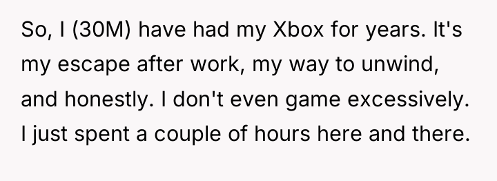 So, I (30M) have had my Xbox for years. It's...