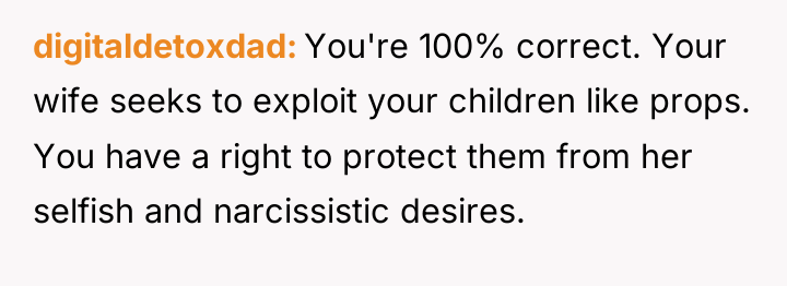 digitaldetoxdad You're 100% correct. Your wife seeks to exploit your...