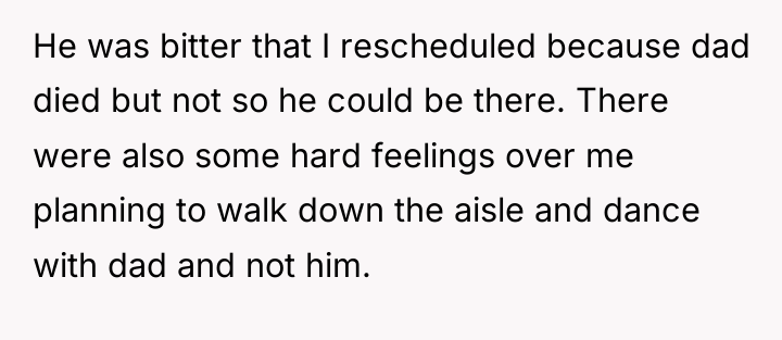 He was bitter that I rescheduled because dad died but...