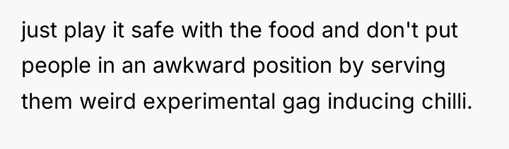 just play it safe with the food and don't put...