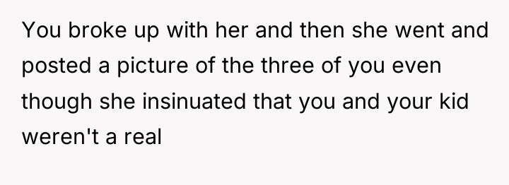 You broke up with her and then she went and...