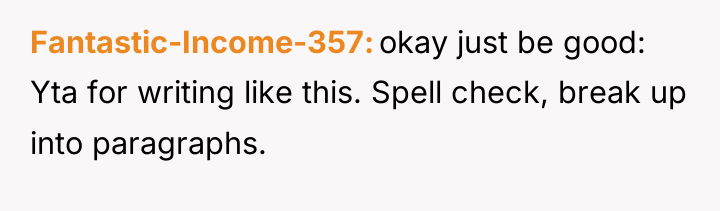 Fantastic-Income-357 okay just be good: Yta for writing like this....