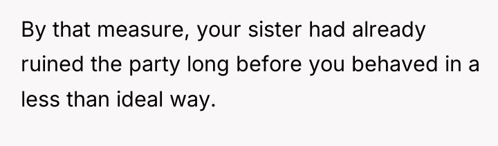 By that measure, your sister had already ruined the party...